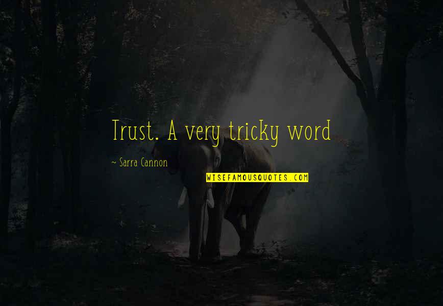 Cannon Quotes By Sarra Cannon: Trust. A very tricky word Cannon Quotes By Sarra Cannon: Trust. A very tricky word