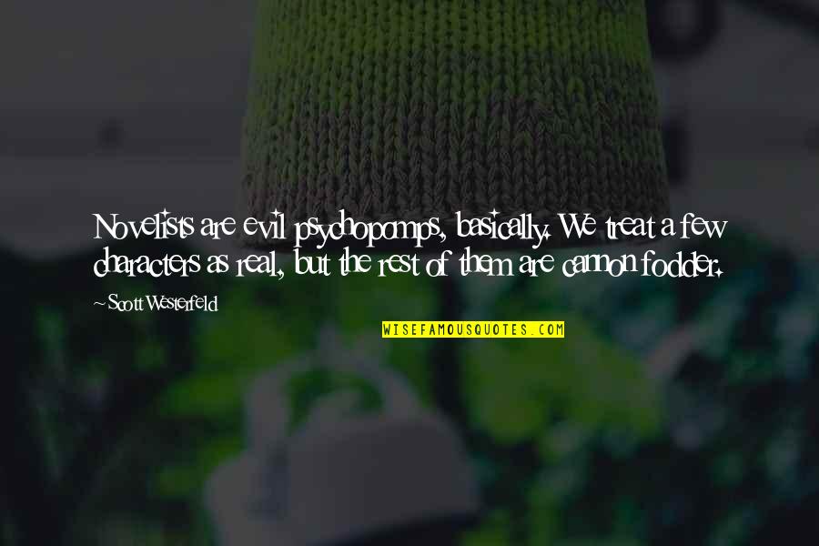 Cannon Quotes By Scott Westerfeld: Novelists are evil psychopomps, basically. We treat a Cannon Quotes By Scott Westerfeld: Novelists are evil psychopomps, basically. We treat a