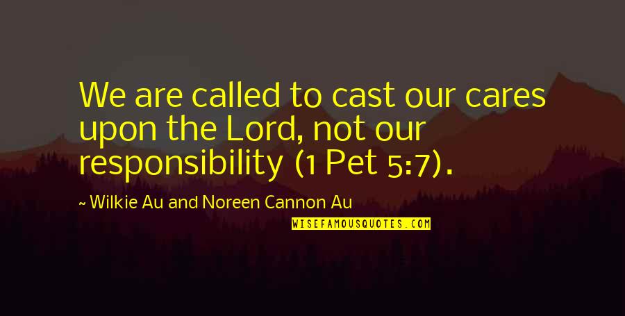 Cannon Quotes By Wilkie Au And Noreen Cannon Au: We are called to cast our cares upon Cannon Quotes By Wilkie Au And Noreen Cannon Au: We are called to cast our cares upon