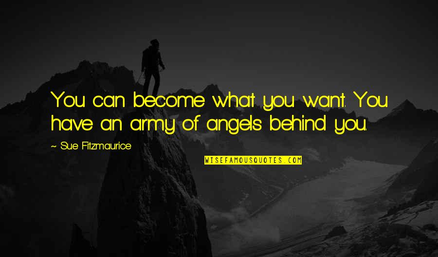 Cannonballs For Kayne Quotes By Sue Fitzmaurice: You can become what you want. You have
