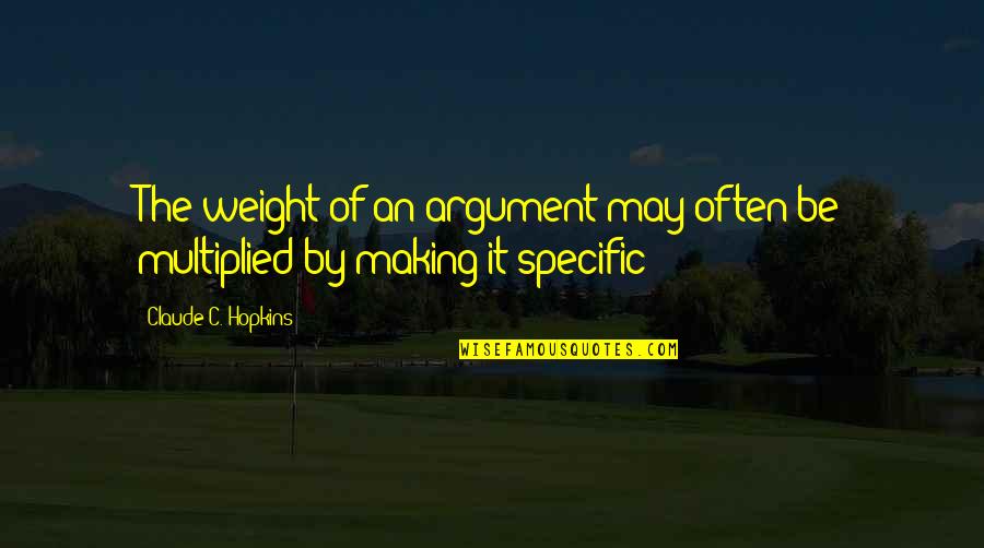 Cannonballs Quotes By Claude C. Hopkins: The weight of an argument may often be