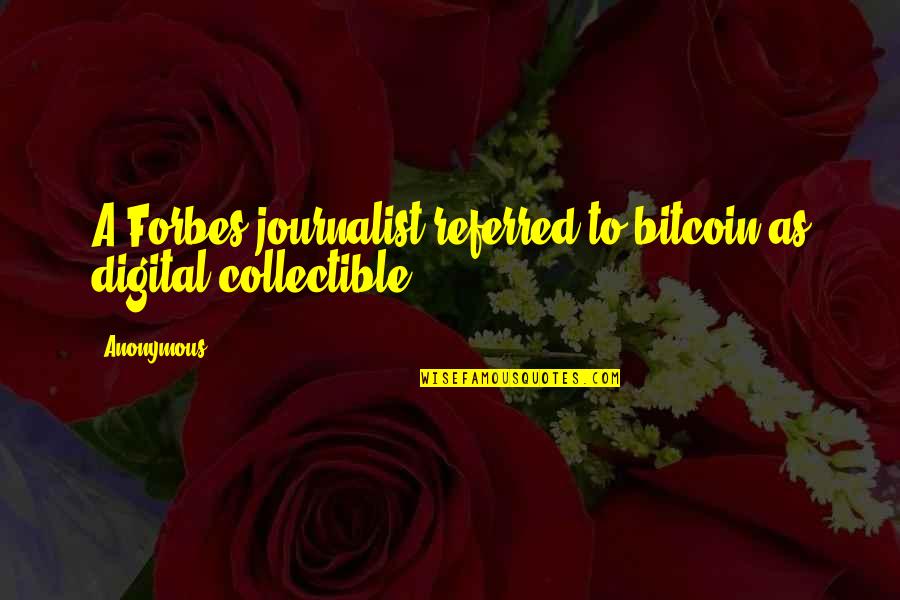 Cannone Cucina Quotes By Anonymous: A Forbes journalist referred to bitcoin as digital