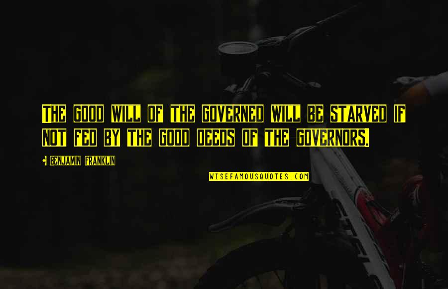 Cannone Cucina Quotes By Benjamin Franklin: The good will of the governed will be Cannone Cucina Quotes By Benjamin Franklin: The good will of the governed will be