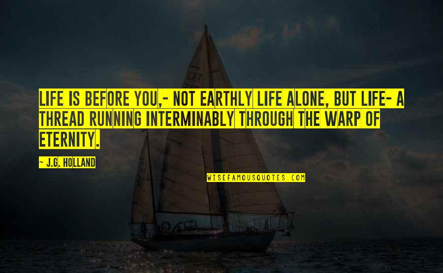 Cannonier Vs Whittaker Quotes By J.G. Holland: Life is before you,- not earthly life alone,