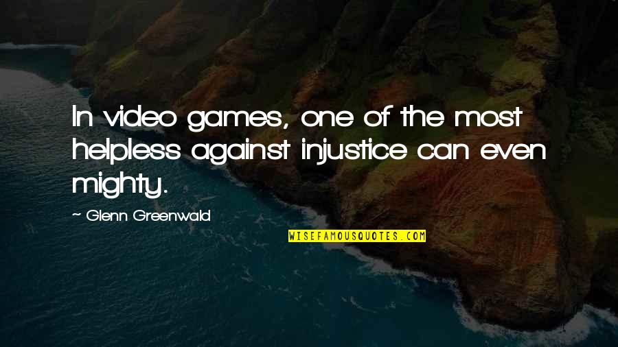Cannonier Weight Quotes By Glenn Greenwald: In video games, one of the most helpless