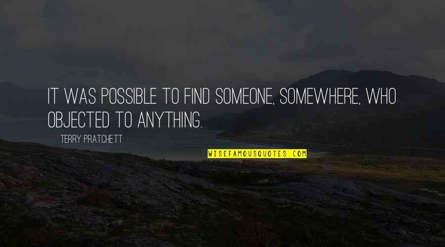 Cannonier Weight Quotes By Terry Pratchett: It was possible to find someone, somewhere, who Cannonier Weight Quotes By Terry Pratchett: It was possible to find someone, somewhere, who