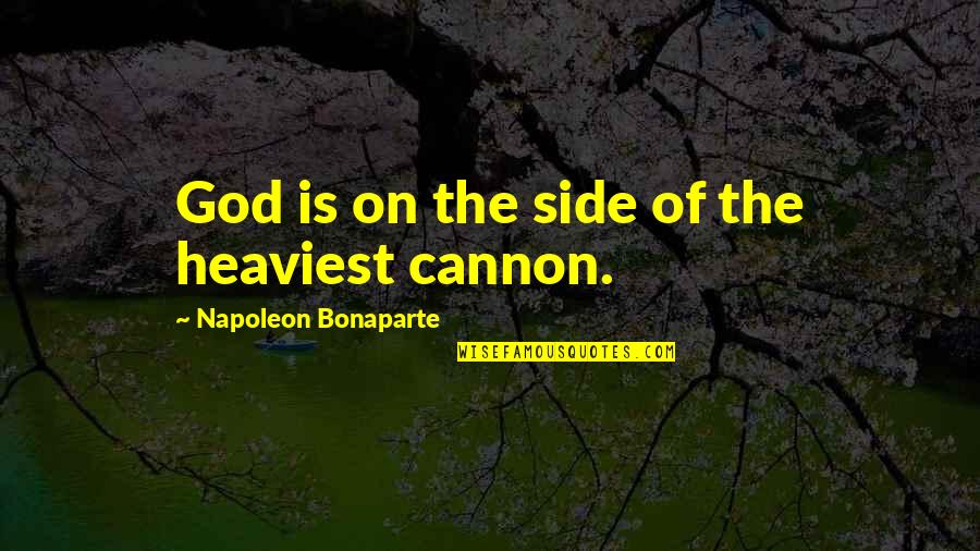 Cannons Quotes By Napoleon Bonaparte: God is on the side of the heaviest