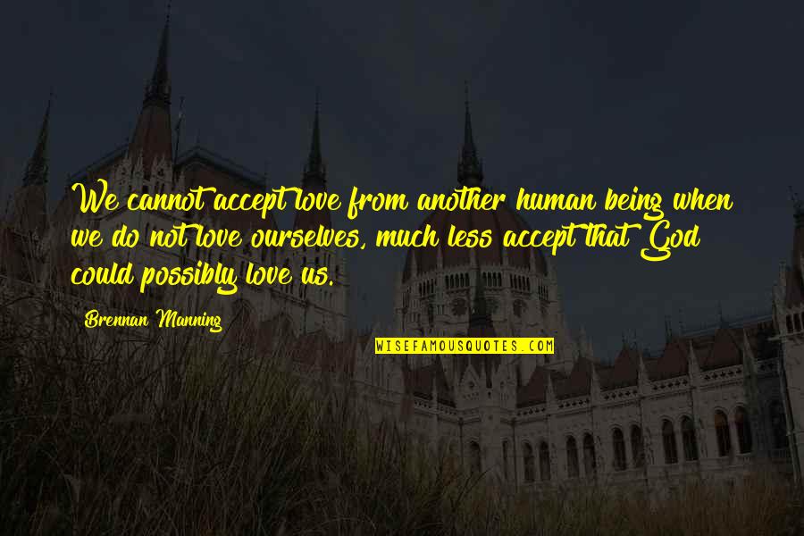 Cannot Accept Quotes By Brennan Manning: We cannot accept love from another human being