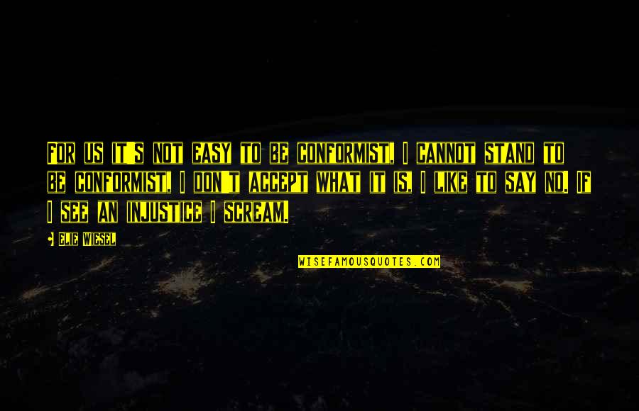 Cannot Accept Quotes By Elie Wiesel: For us it's not easy to be conformist,