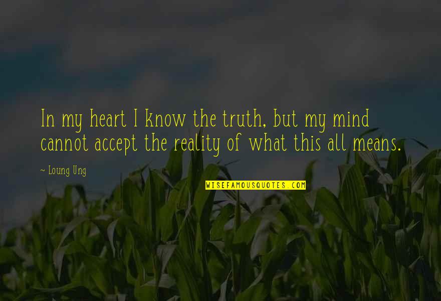 Cannot Accept Quotes By Loung Ung: In my heart I know the truth, but