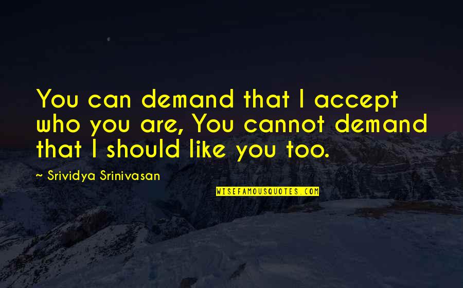 Cannot Accept Quotes By Srividya Srinivasan: You can demand that I accept who you