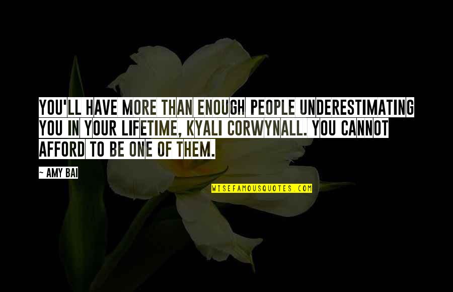 Cannot Afford Quotes By Amy Bai: You'll have more than enough people underestimating you