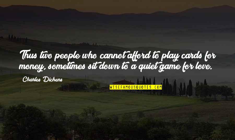 Cannot Afford Quotes By Charles Dickens: Thus two people who cannot afford to play