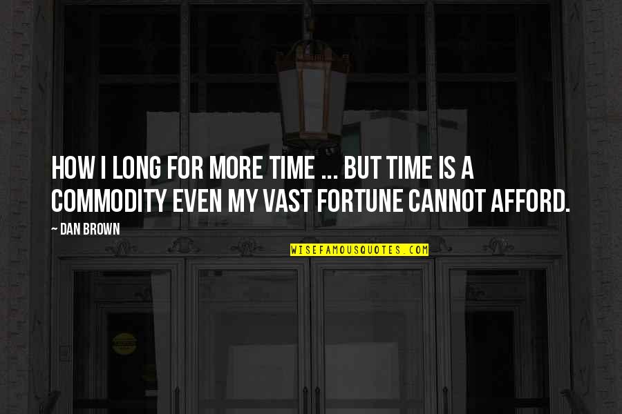Cannot Afford Quotes By Dan Brown: How I long for more time ... but