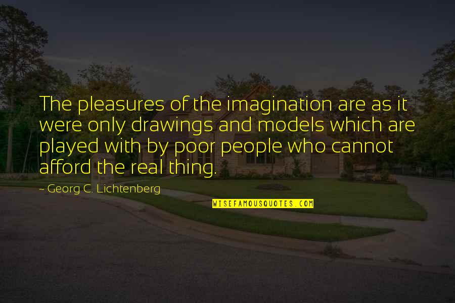 Cannot Afford Quotes By Georg C. Lichtenberg: The pleasures of the imagination are as it