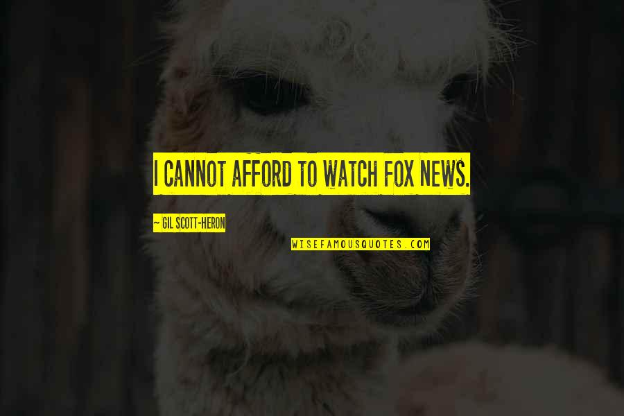 Cannot Afford Quotes By Gil Scott-Heron: I cannot afford to watch Fox News.