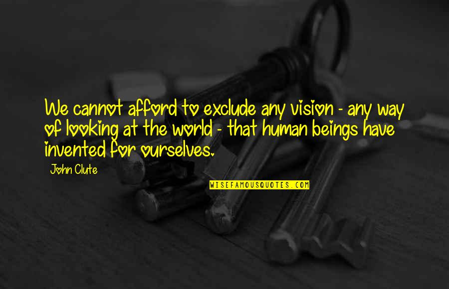 Cannot Afford Quotes By John Clute: We cannot afford to exclude any vision -