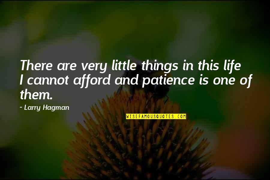 Cannot Afford Quotes By Larry Hagman: There are very little things in this life
