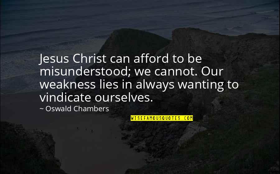 Cannot Afford Quotes By Oswald Chambers: Jesus Christ can afford to be misunderstood; we