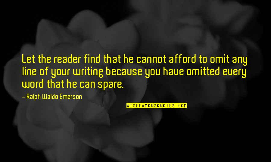 Cannot Afford Quotes By Ralph Waldo Emerson: Let the reader find that he cannot afford