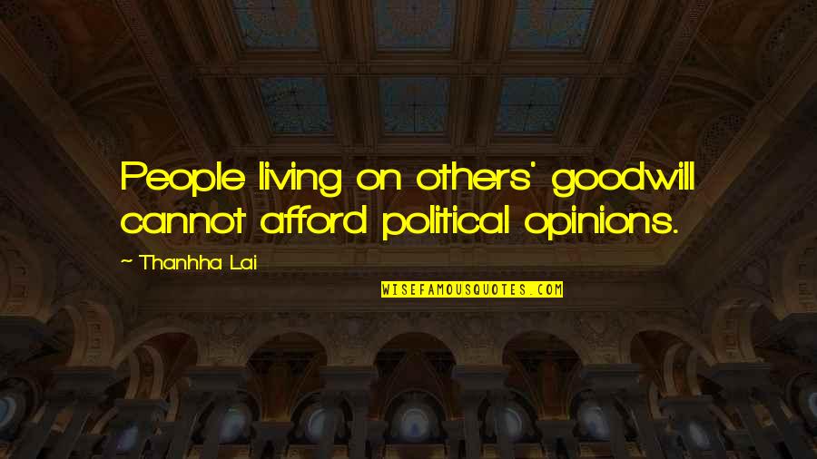 Cannot Afford Quotes By Thanhha Lai: People living on others' goodwill cannot afford political