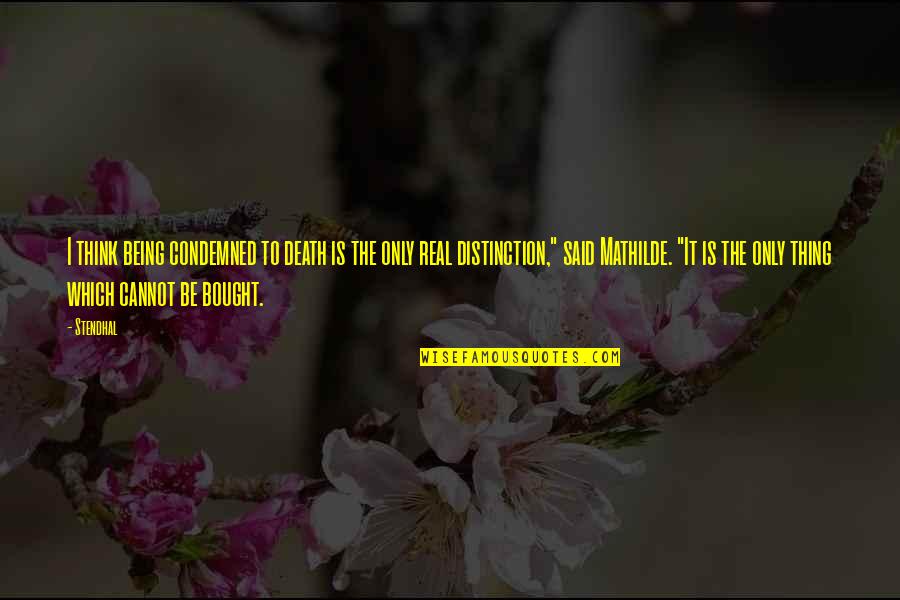 Cannot Be Bought Quotes By Stendhal: I think being condemned to death is the Cannot Be Bought Quotes By Stendhal: I think being condemned to death is the