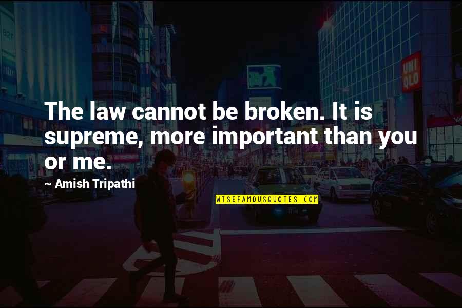 Cannot Be Broken Quotes By Amish Tripathi: The law cannot be broken. It is supreme,