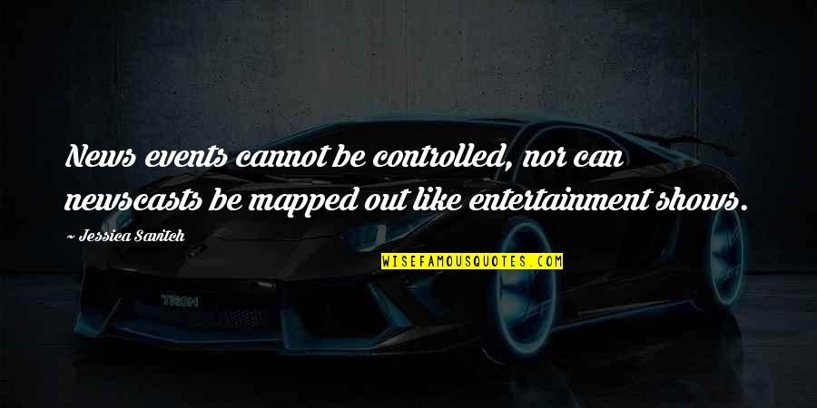 Cannot Be Controlled Quotes By Jessica Savitch: News events cannot be controlled, nor can newscasts