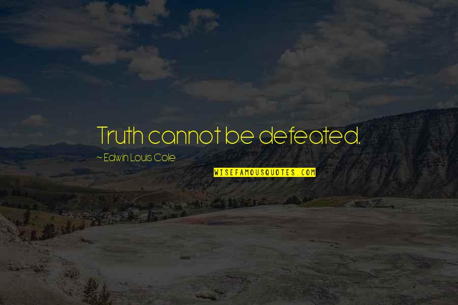 Cannot Be Defeated Quotes By Edwin Louis Cole: Truth cannot be defeated.