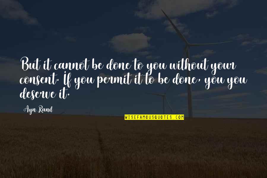 Cannot Be Done Quotes By Ayn Rand: But it cannot be done to you without