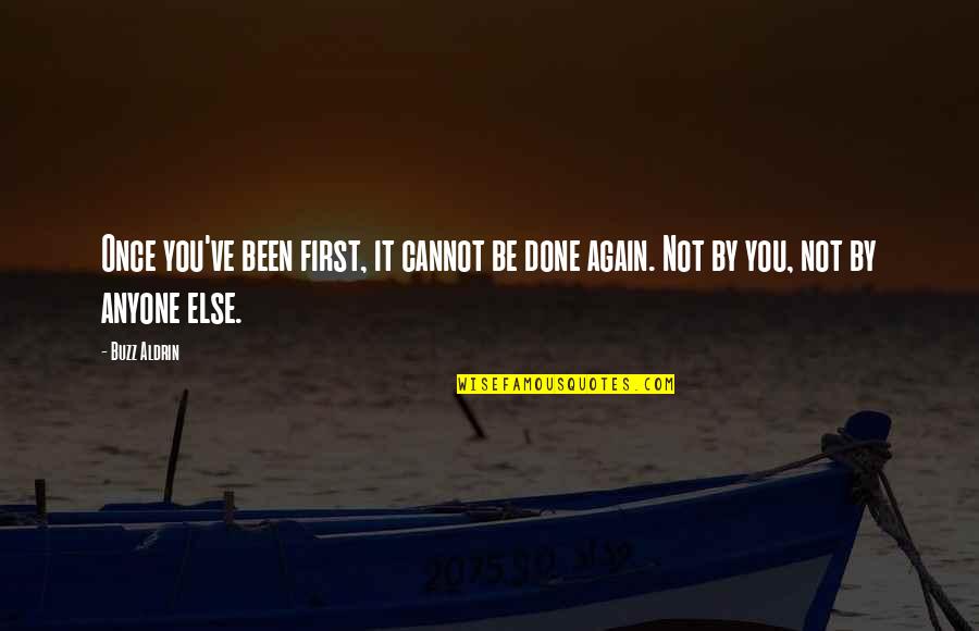Cannot Be Done Quotes By Buzz Aldrin: Once you've been first, it cannot be done