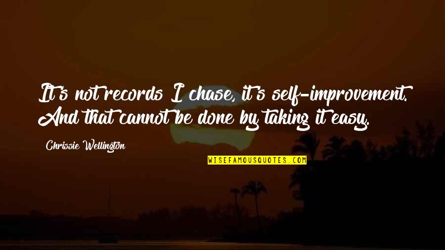 Cannot Be Done Quotes By Chrissie Wellington: It's not records I chase, it's self-improvement. And