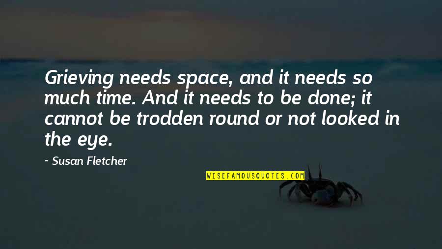 Cannot Be Done Quotes By Susan Fletcher: Grieving needs space, and it needs so much