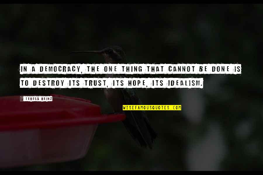 Cannot Be Done Quotes By Teresa Heinz: In a democracy, the one thing that cannot