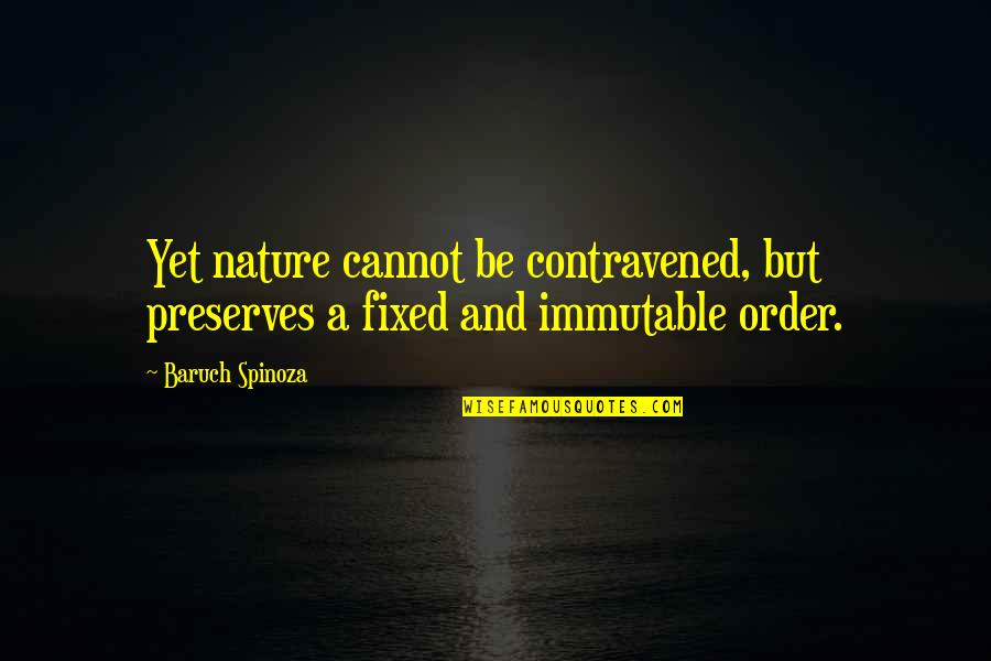 Cannot Be Fixed Quotes By Baruch Spinoza: Yet nature cannot be contravened, but preserves a