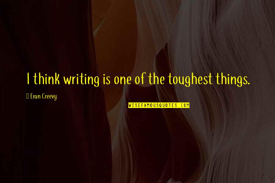 Cannot Be Fixed Quotes By Eran Creevy: I think writing is one of the toughest