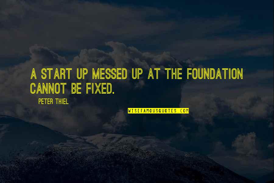 Cannot Be Fixed Quotes By Peter Thiel: A start up messed up at the foundation