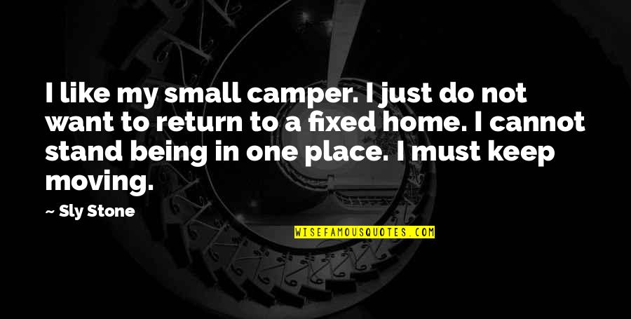 Cannot Be Fixed Quotes By Sly Stone: I like my small camper. I just do
