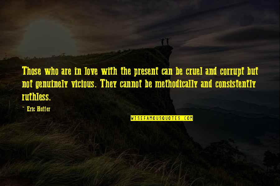 Cannot Be Love Quotes By Eric Hoffer: Those who are in love with the present