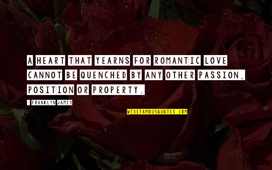 Cannot Be Love Quotes By Franklyn James: A heart that yearns for romantic love cannot