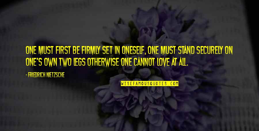 Cannot Be Love Quotes By Friedrich Nietzsche: One must first be firmly set in oneself,