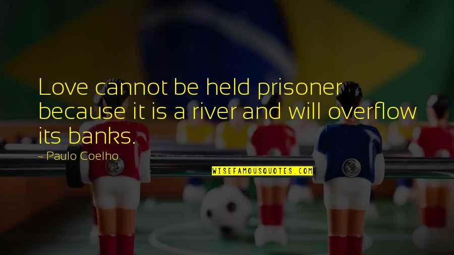 Cannot Be Love Quotes By Paulo Coelho: Love cannot be held prisoner because it is