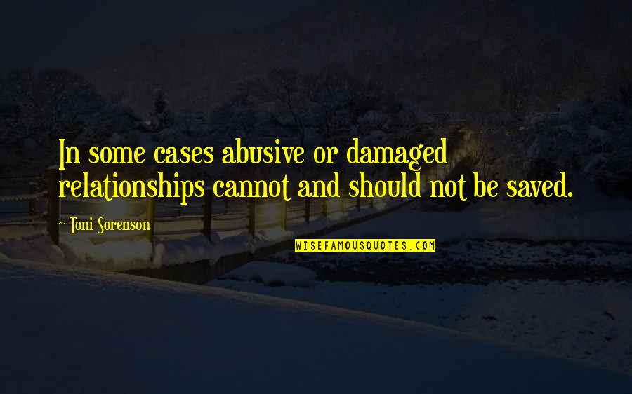 Cannot Be Love Quotes By Toni Sorenson: In some cases abusive or damaged relationships cannot