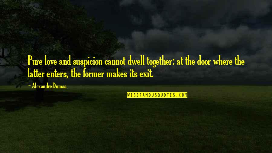 Cannot Be Together Love Quotes By Alexandre Dumas: Pure love and suspicion cannot dwell together: at