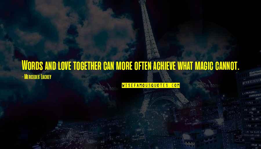 Cannot Be Together Love Quotes By Mercedes Lackey: Words and love together can more often achieve