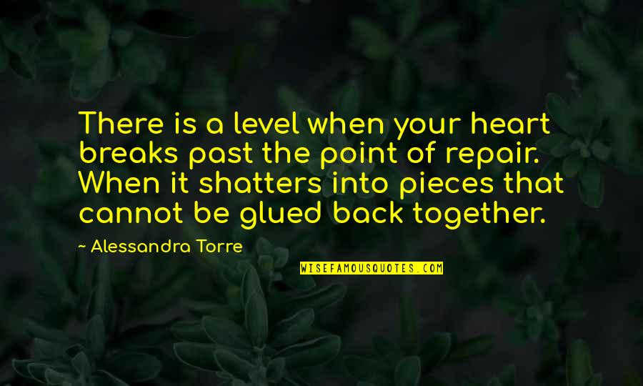 Cannot Be Together Quotes By Alessandra Torre: There is a level when your heart breaks