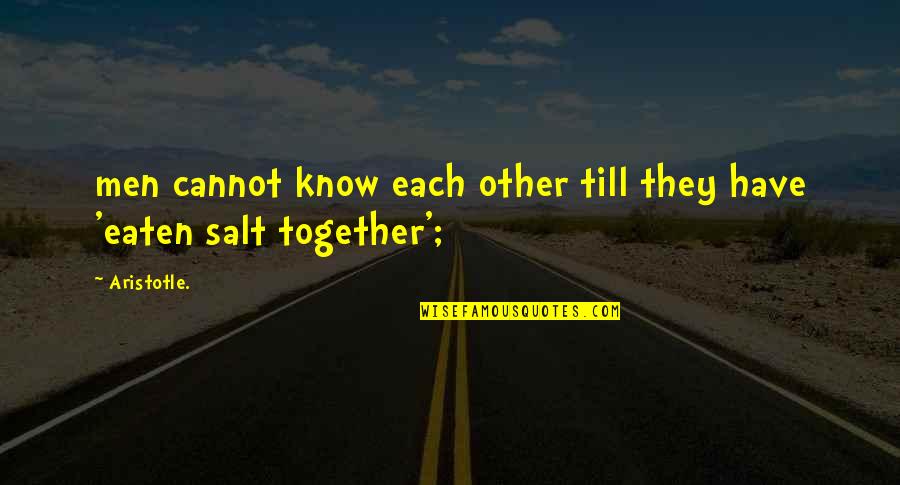Cannot Be Together Quotes By Aristotle.: men cannot know each other till they have