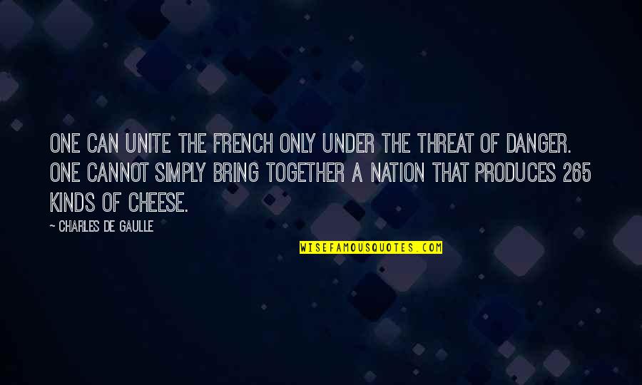 Cannot Be Together Quotes By Charles De Gaulle: One can unite the French only under the