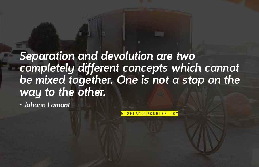 Cannot Be Together Quotes By Johann Lamont: Separation and devolution are two completely different concepts