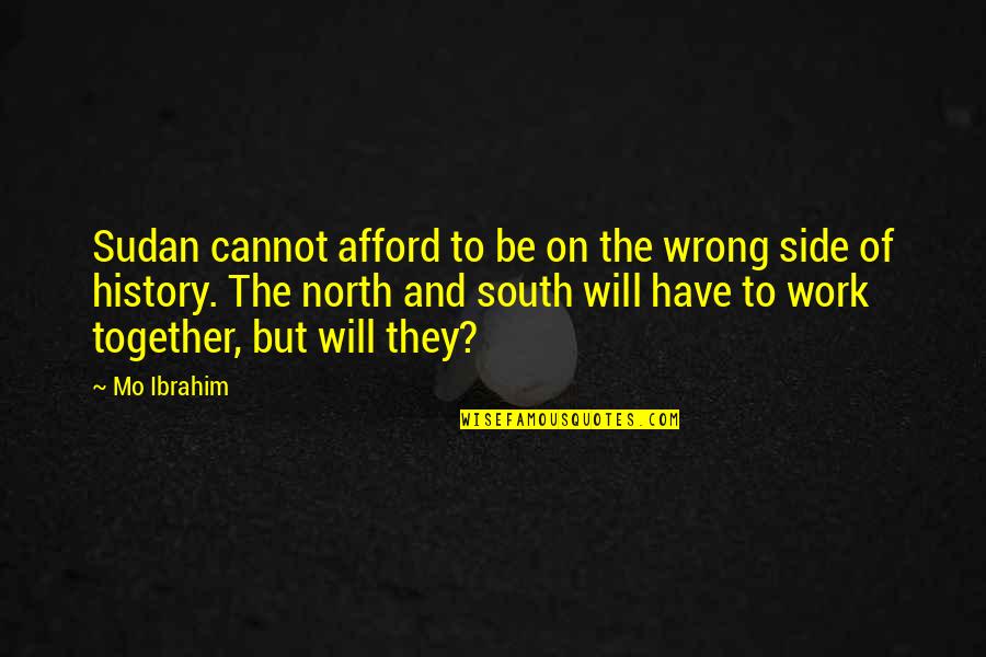 Cannot Be Together Quotes By Mo Ibrahim: Sudan cannot afford to be on the wrong